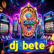 dj bete